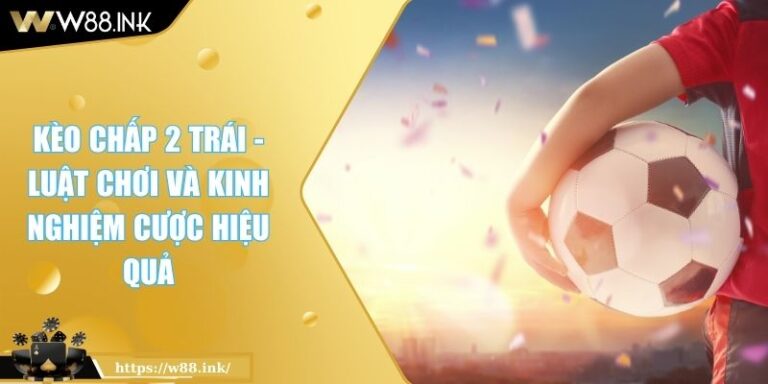 Kèo chấp 2 trái