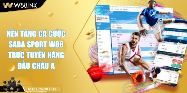 Nền Tảng Cá Cược Saba Sport W88 Trực Tuyến Hàng Đầu Châu Á