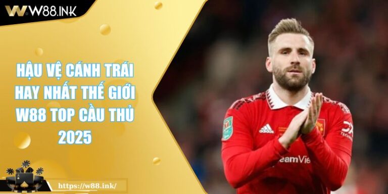 Hậu Vệ Cánh Trái Hay Nhất Thế Giới W88 Top Cầu Thủ 2025