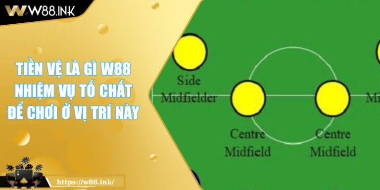 Tiền Vệ Là Gì W88 Nhiệm Vụ Tố Chất Để Chơi Ở Vị Trí Này